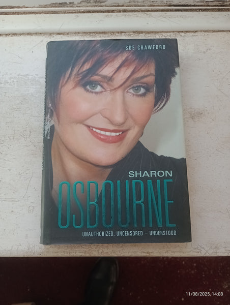 Sharon Osbourne: Unauthorized, Uncensored - Understood by Sue Crawford HB